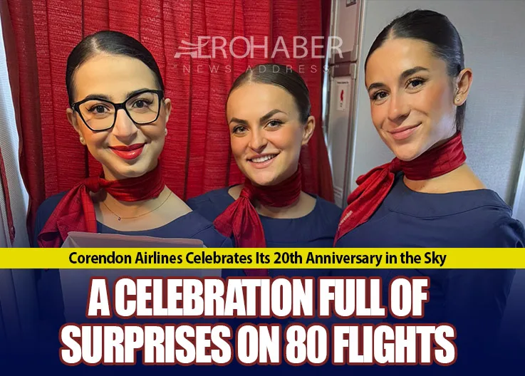 Corendon Airlines Celebrates Its 20th Anniversary in the Sky: A Celebration Full of Surprises on 80 Flights