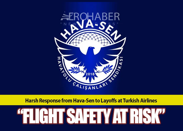 Harsh Response from Hava-Sen to Layoffs at Turkish Airlines: “Flight Safety at Risk”