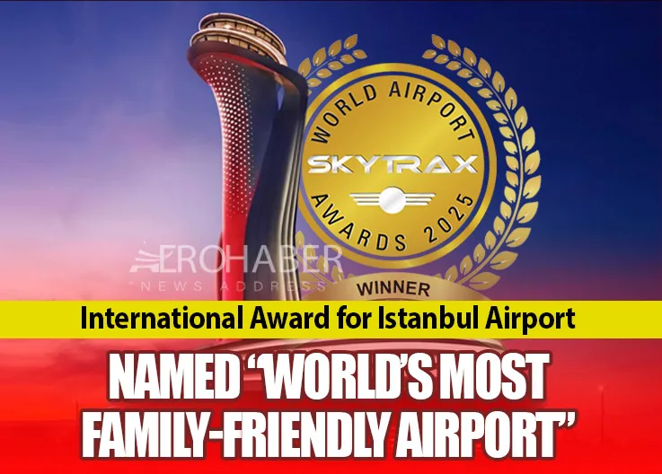 International Award for Istanbul Airport: Named “World’s Most Family-Friendly Airport”
