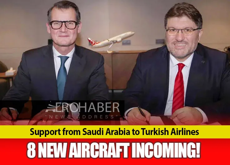 Support from Saudi Arabia to Turkish Airlines: 8 New Aircraft Incoming!
