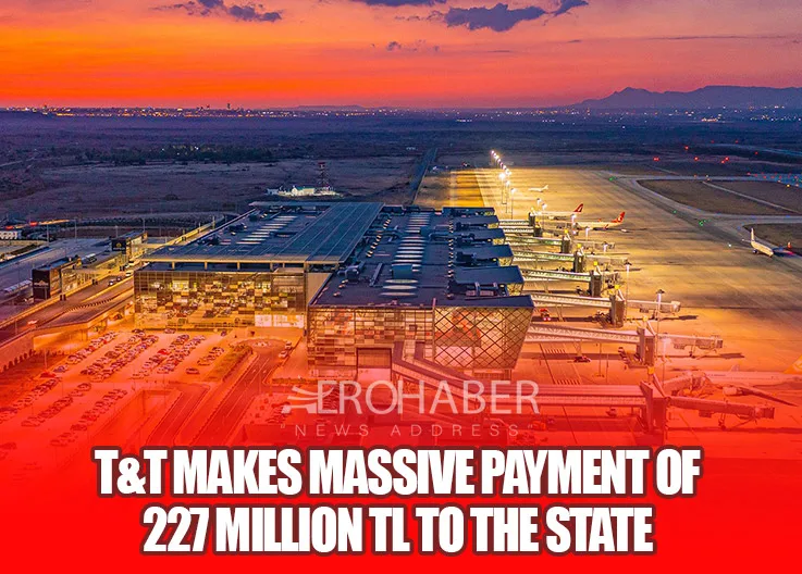 T&T Makes Massive Payment of 227 Million TL to the State