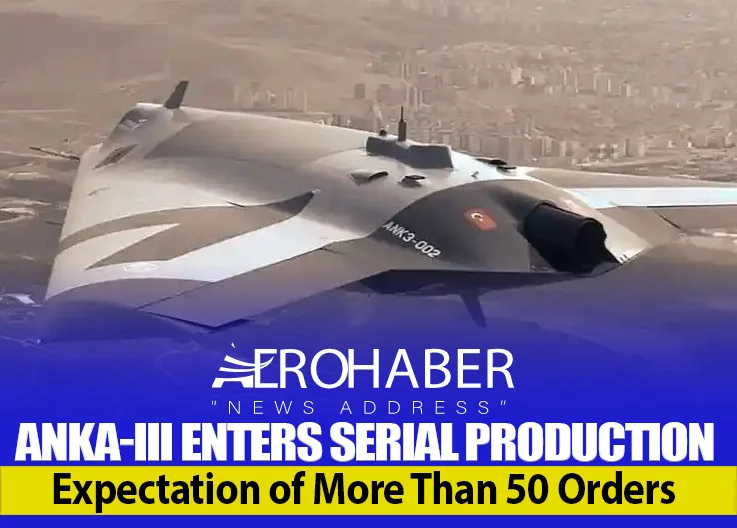 ANKA-III Enters Serial Production: Expectation of More Than 50 Orders