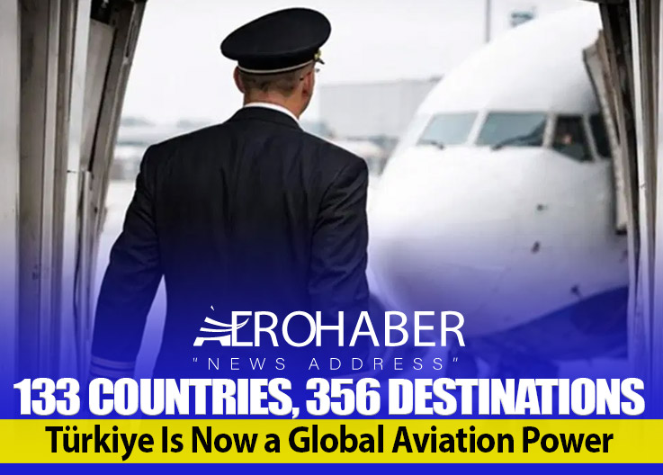 133 Countries, 356 Destinations: Türkiye Is Now a Global Aviation Power