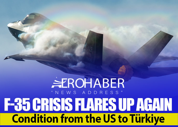 F-35 Crisis Flares Up Again: Condition from the US to Türkiye