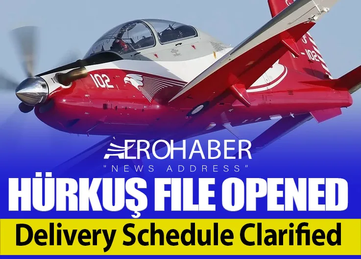 HÜRKUŞ File Opened: Delivery Schedule Clarified
