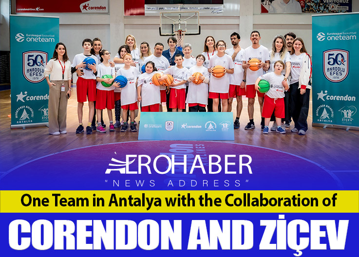 One Team in Antalya with the Collaboration of Corendon and ZİÇEV
