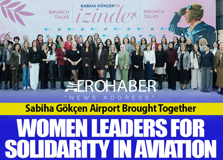 Sabiha Gökçen Airport Brought Together Women Leaders for Solidarity in Aviation