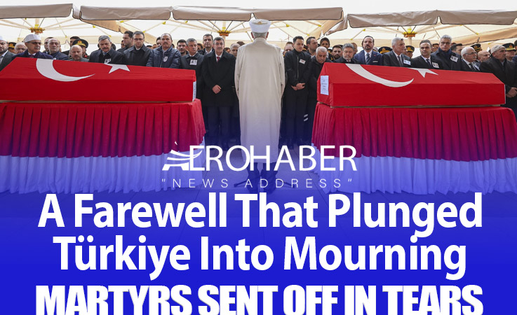 A Farewell That Plunged Türkiye Into Mourning: Martyrs Sent Off in Tears