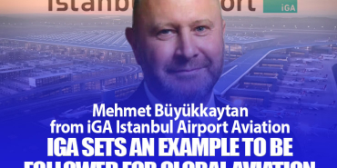 Mehmet Büyükkaytan from iGA Istanbul Airport: iGA Sets an Example to Be Followed for Global Aviation