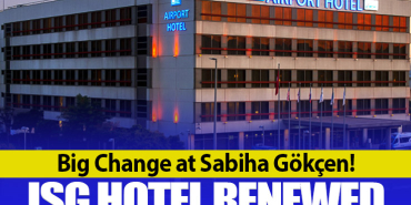 Big Change at Sabiha Gökçen! ISG Hotel Renewed