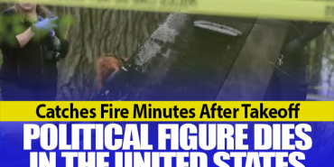 Catches Fire Minutes After Takeoff: Political Figure Dies in the United States